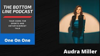 The Bottom Line Podcast Presents: One on One: Episode 1: Audra Miller!