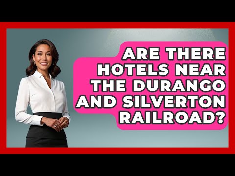 Are There Hotels Near The Durango And Silverton Railroad? - The Rail and Cruise Experts