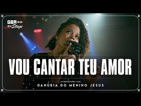 Vou Cantar Teu Amor - Danúbia do Menino Jesus | GBA Stage