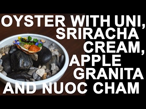 OYSTER WITH UNI, SRIRACHA CREAM, APPLE GRANITA AND NUOC CHAM