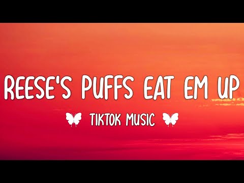 Reese's Puffs (Lyrics) (TikTok song) eat em up eat em up