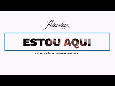 ADORADORES 4 - ESTOU AQUI (LETRA)