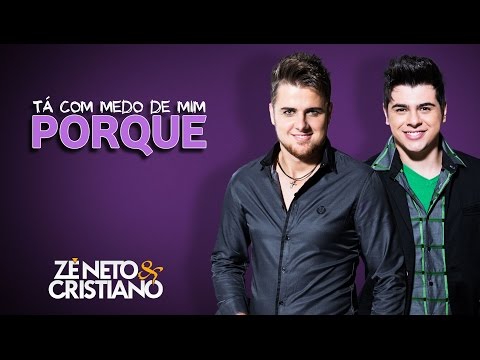 Tá Com Medo De Mim Porque? - Zé Neto e Cristiano