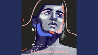 Dandelion Charm - Maybe Dreamers video