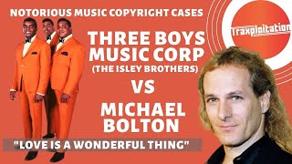 Music Copyright Cases: Love Is A Wonderful Thing Three Boys Music (Isley Bros) v Michael Bolton