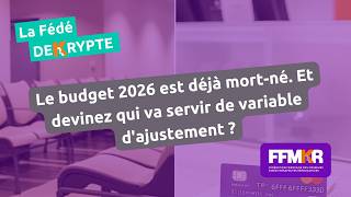 La Fédé décrypte n°43: Le budget 2026 est déjà mort né