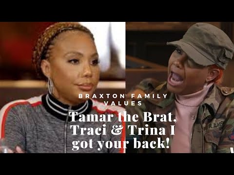 Braxton family values  Tamar the brat  & Traci & Trina I got your back