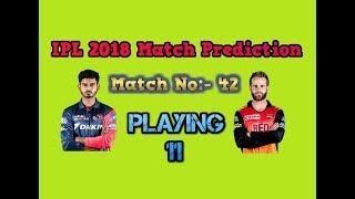 IPL 2018 | DD VS SRH Match Prediction | Possible Playing 11 | Match No:- 42