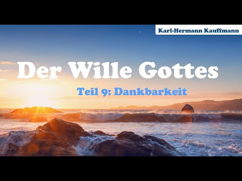Der Wille Gottes: Dankbarkeit (Teil 9) - Karl-Hermann Kauffmann