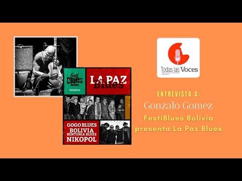 Todas las Voces con Gonzalo Gomez / FestiBlues Bolivia presenta La Paz Blues. Ep. 337.