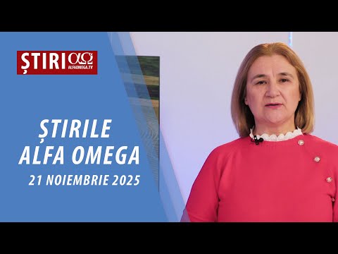 Știrile Alfa Omega l 21 noiembrie 2025