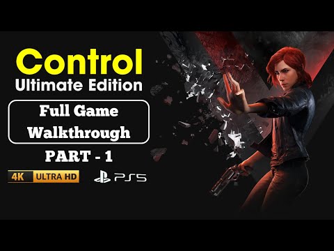 CONTROL Ultimate Edition Full Gameplay Walkthrough PART-1 4K 60FPS Ultra HD