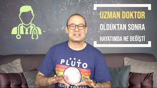 Uzman Doktor Olduktan Sonra Hayatımda Ne Değişti?