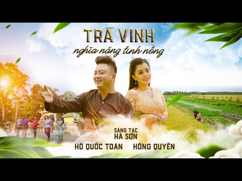 Trà Vinh nghĩa nặng tình nồng - Hồ Quốc Toàn