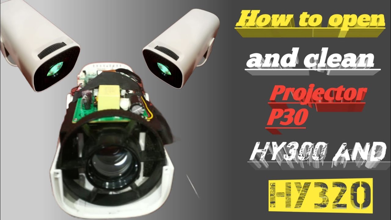 How to open and clean and remove dust from p30 hy300 or hy320 projector