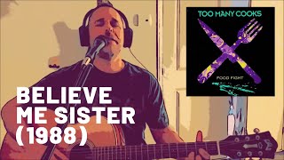 Believe Me Sister - Too Many Cooks - Acoustic Cover
