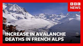 Why has there been an increase in avalanche deaths in the French Alps? | BBC News