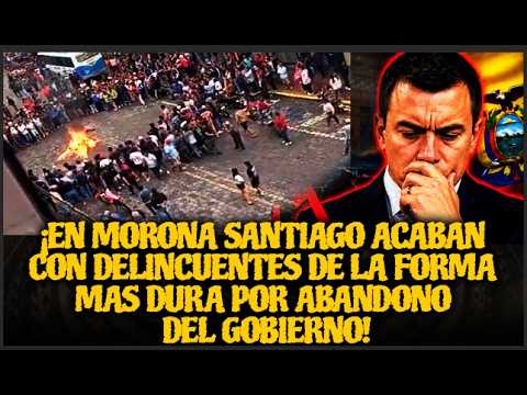 ¡EN MORONA SANTIAGO ACABAN CON DELINCUENTES DE LA FORMA MAS DURA POR ABANDONO DEL GOBIERNO!