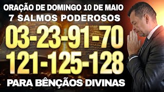 ORAÇÃO DE DOMINGO 10 DE MAIO COM OS 7 SALMOS PODEROSOS SALMO 3, 23, 91, 70, 121, 125, 128