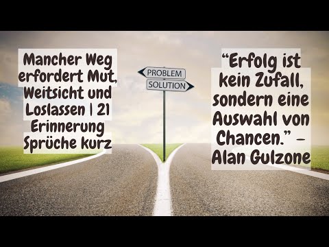 Mancher Weg erfordert Mut, Weitsicht und Loslassen | 21 Erinnerung Sprüche kurz
