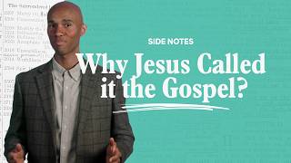 Why Jesus Called it the Gospel - Side Notes