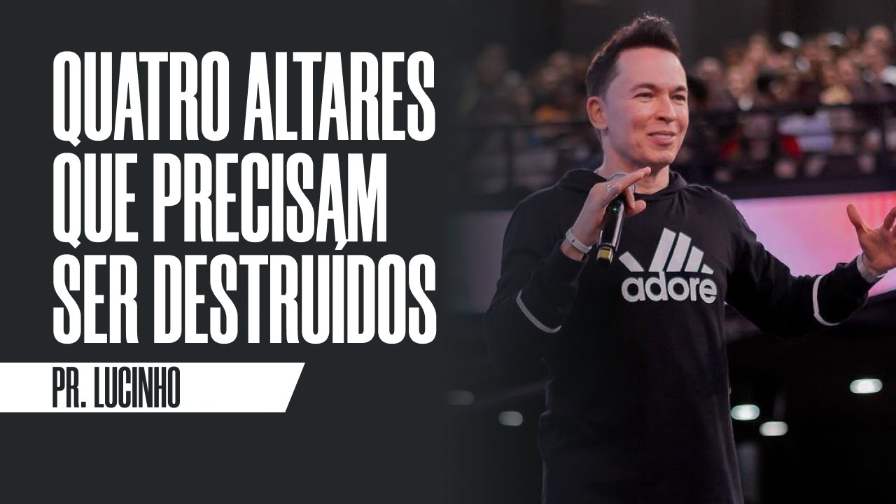 Quatro altares que precisam ser destruídos | Pr. Lucinho