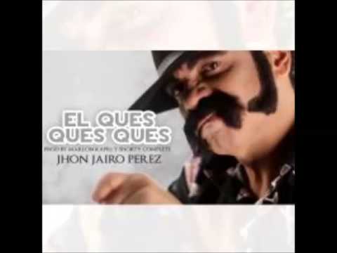 Jhon Jairo Perez - El Ques ques ques Full HP
