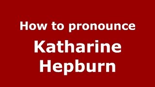 How to pronounce Katharine Hepburn