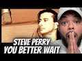 FIRST TIME HEARING Steve Perry  - You Better Wait REACTION