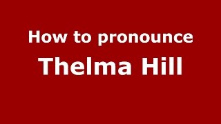 How to pronounce Thelma Hill