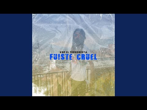Fuiste Cruel