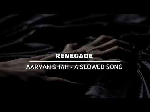 RENEGADE - Aaryan Shah [ S l o w e d - S o n g ]