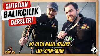 Sıfırdan Balıkçılık Dersleri #7 | Olta Nasıl Atılır? Lrf - Spin - Surf