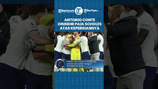 Hengkang dari Tottenham Hotspur, Antonio Conte Disindir Paul Scholes Eks Pemain Man United di IG!