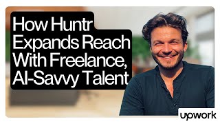 How Huntr Expands Reach With Freelance, AI-Savvy Talent | Upwork