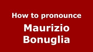 How to pronounce Maurizio Bonuglia