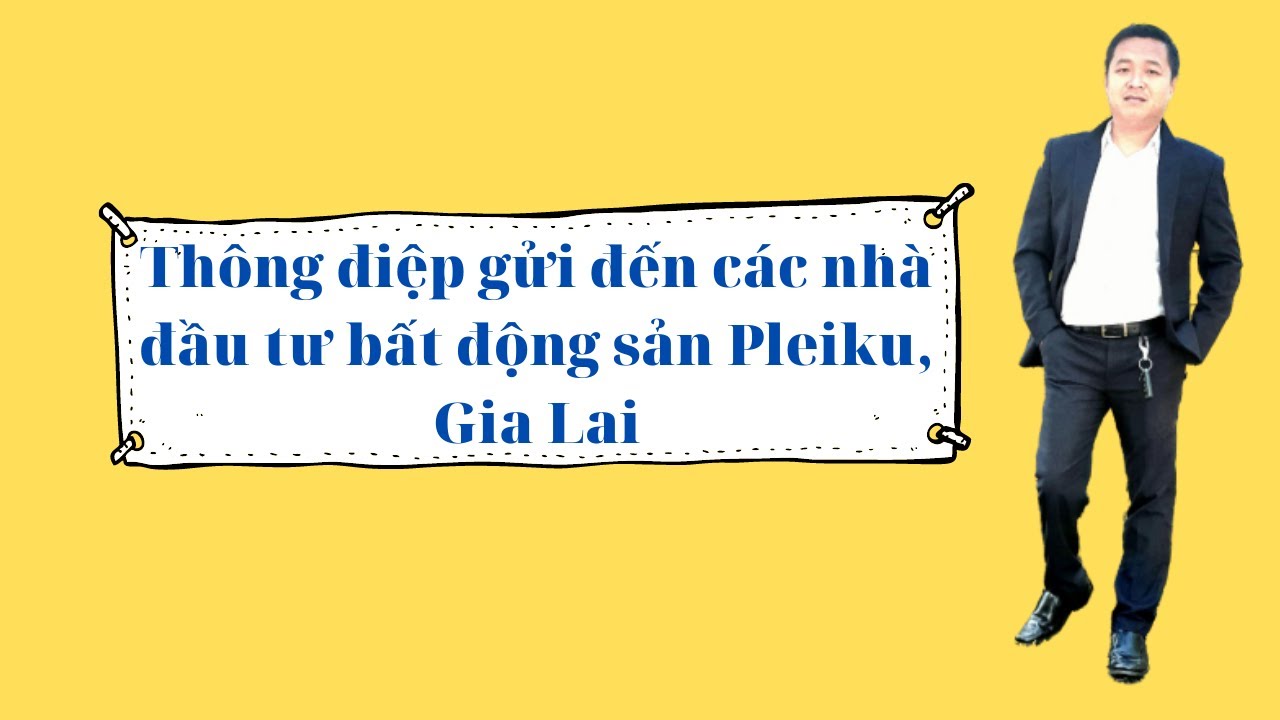 Thông điệp gửi đến các nhà đầu tư bất động sản Pleiku Gia lai