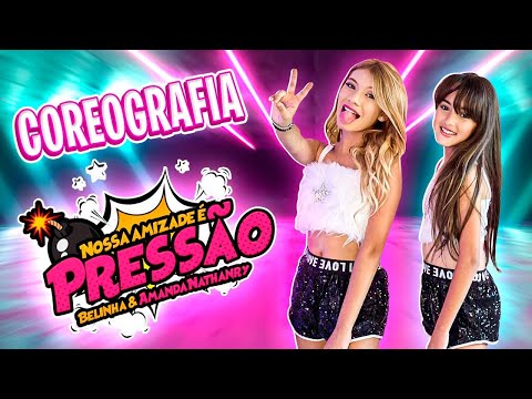 NOSSA AMIZADE É PRESSÃO - BELINHA feat AMANDA NATHANRY (COREOGRAFIA)