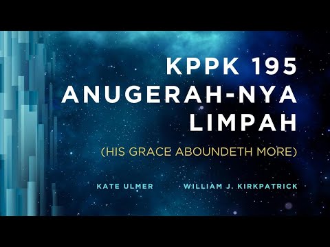 KPPK 195 - ANUGERAH-NYA LIMPAH (His Grace Aboundeth More)