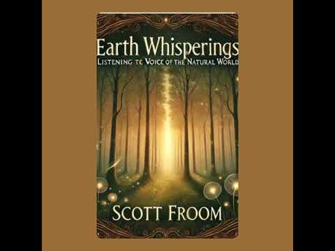 Earth Whisperings: Listening to the Voice of the Natural World - Scott Froom