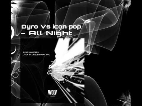 Dyro & icon pop   All night vs Jack It Up FeedJack mashup