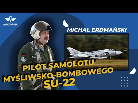#3 PILOT SAMOLOTU MYŚLIWSKO-BOMBOWEGO Su-22 | MICHAŁ ERDMAŃSKI