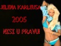 Jelena Karleuša - 2005 - Nisi U Pravu TEKST 