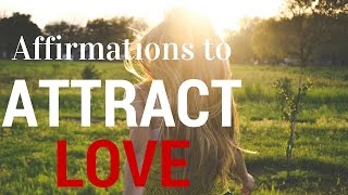 Affirmations to Attract Love (using Law of Attraction)