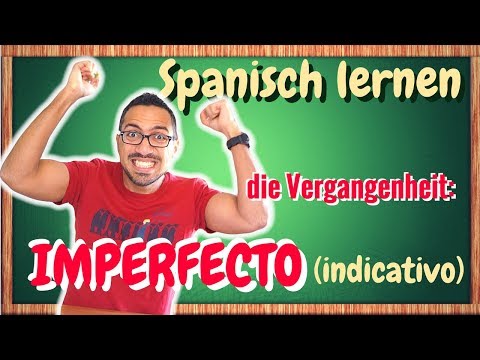 Lerne die Vergangenheit auf Spanisch: Preterito Imperfecto Indicativo