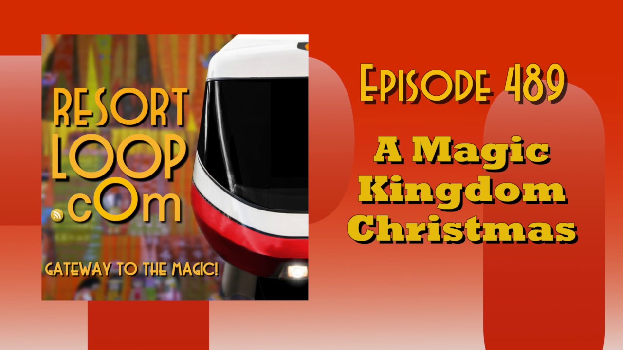 ResortLoop.com Episode 489 - A Magic Kingdom Christmas