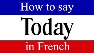 Learn French |  How To Say "Today" in French |  French Language Lessons