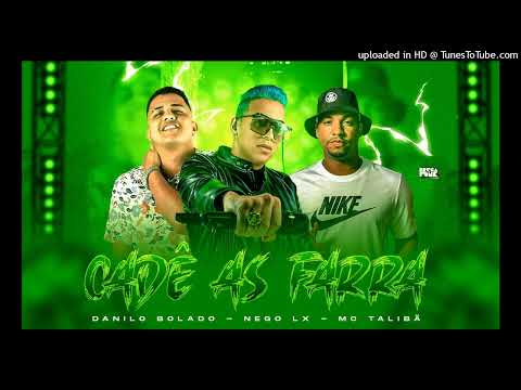 Nego lx, Danilo Bolado, Mc Talibã - Cadê as farra