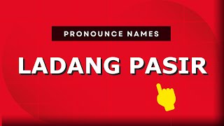 How to pronounce Ladang Pasir