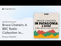 Bruce Chatwin: A BBC Radio Collection: In… by Bruce Chatwin · Audiobook preview
